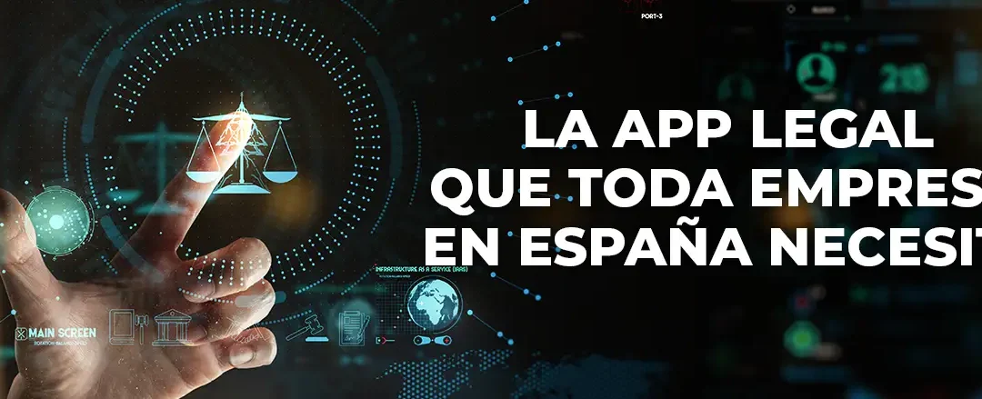 La app legal que toda empresa en España necesita: asistencia jurídica a un clic.